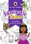 Fun With Ladybird: Colouring Activity Book: Fantastic Tales cover