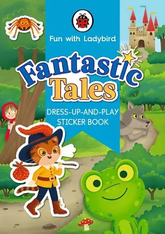 Fun With Ladybird: Dress-Up-And-Play Sticker Book: Fantastic Tales cover