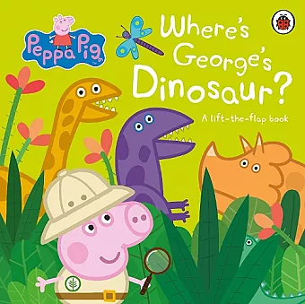 Peppa Pig: Where's George's Dinosaur?: A Lift The Flap Book cover