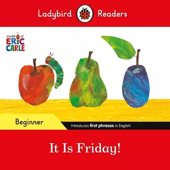Ladybird Readers Beginner Level - Eric Carle - It is Friday! (ELT Graded Reader) cover