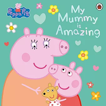 Peppa Pig: My Mummy is Amazing cover