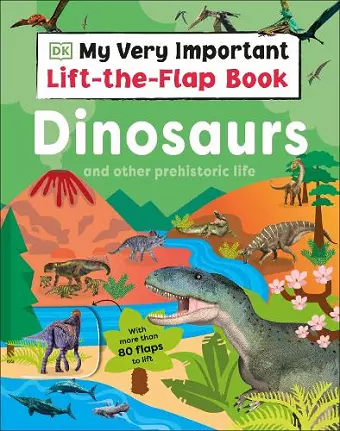 My Very Important Lift-the-Flap Book: Dinosaurs and Other Prehistoric Life cover
