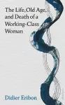 The Life, Old Age, and Death of a Working-Class Woman cover