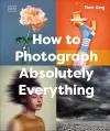 How to Photograph Absolutely Everything cover