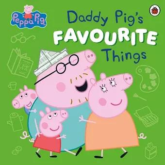Peppa Pig: Daddy Pig’s Favourite Things cover