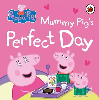 Peppa Pig: Mummy Pig’s Perfect Day cover