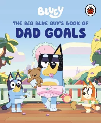Bluey: The Big Blue Guy's Book of Dad Goals cover
