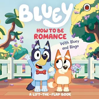 Bluey: How to be Romance cover