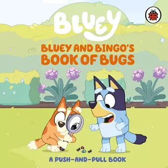 Bluey: Bluey and Bingo's Book of Bugs cover