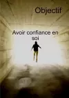 Objectif Avoir Confiance En Soi Et Transformation personnelle cover