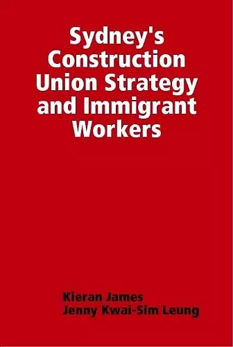 Sydney's Construction Union Strategy and Immigrant Workers cover