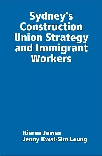 Sydney's Construction Union Strategy and Immigrant Workers cover