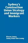 Sydney's Construction Union Strategy and Immigrant Workers cover