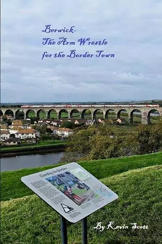 Berwick-The Arm Wrestle for the Border Town cover