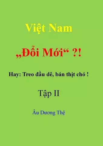 Việt Nam  "Đổi mới" ? ! Hay: Treo đầu dê, bán thịt chó!  Tập II cover