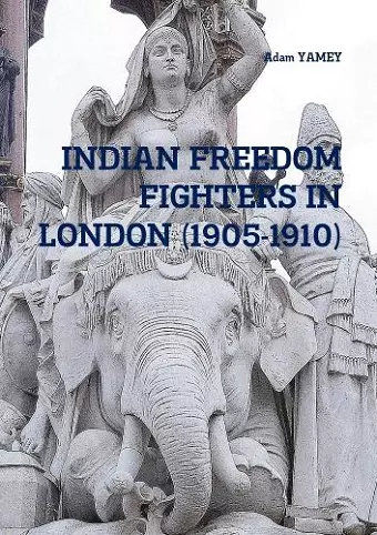 INDIAN FREEDOM FIGHTERS IN LONDON (1905-1910) cover