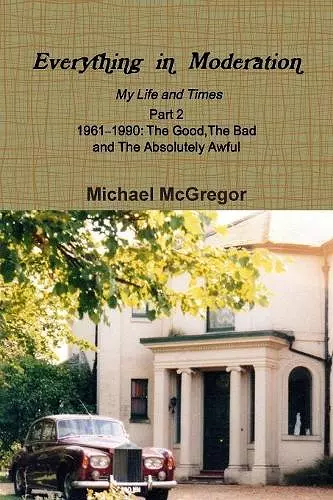 Everything in Moderation My Life and Times - Part 2 1961Ð1990 cover