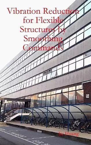 Vibration Reduction for Flexible Structures by Smoothing Commands cover