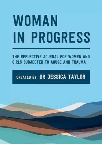 Woman in Progress: The Reflective Journal for Women and Girls Subjected to Abuse and Trauma cover