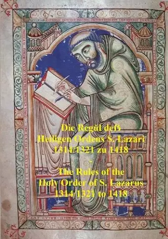 Die Regŭl deẞ  Heiligen Ordens S. Lazari  1314/1321 zu 1418  -  The Rules of the  Holy Order of S. Lazarus  1314/1321 to 1418 cover