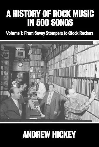 A History of Rock Music in 500 Songs vol 1: From Savoy Stompers to Clock Rockers cover