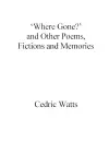 ‘Where Gone?’ and Other Poems, Fictions and Memories cover