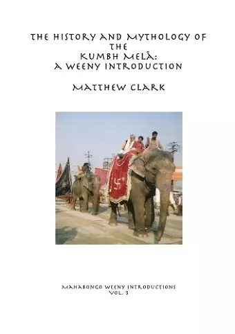 The History and Mythology of the Kumbh Melā cover