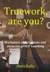 Truework, are you? Workplace observations and elements of NLP Coaching cover
