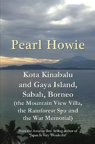 Kota Kinabalu and Gaya Island, Sabah, Borneo (the Mountain View Villa, the Rainforest Spa and the War Memorial) cover