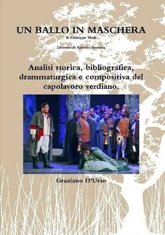 Un ballo in maschera. Analisi storica, bibliografica, drammaturgica e compositiva del capolavoro verdiano. cover