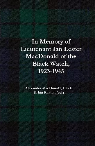 In Memory of Lieutenant Ian Lester MacDonald of the Black Watch, 1923-1945 cover