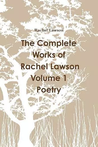 The Complete Works of Rachel Lawson Volume 1 Poetry cover