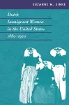 Dutch Immigrant Women in the United States, 1880-1920 cover