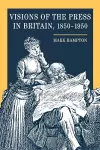 Visions of the Press in Britain, 1850-1950 cover