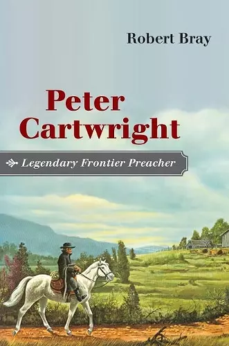 Peter Cartwright, Legendary Frontier Preacher cover