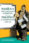 The Women's Joint Congressional Committee and the Politics of Maternalism, 1920-30 cover