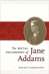 The Social Philosophy of Jane Addams cover
