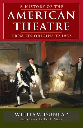 A History of the American Theatre from Its Origins to 1832 cover