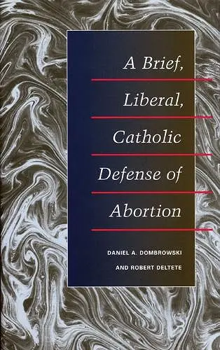 A Brief, Liberal, Catholic Defense of Abortion cover