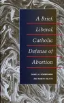 A Brief, Liberal, Catholic Defense of Abortion cover