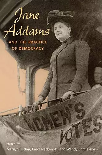 Jane Addams and the Practice of Democracy cover