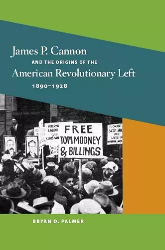 James P. Cannon and the Origins of the American Revolutionary Left, 1890-1928 cover