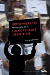 Guest Workers and Resistance to U.S. Corporate Despotism cover