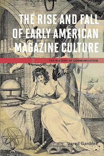 The Rise and Fall of Early American Magazine Culture cover