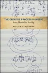 The Creative Process in Music from Mozart to Kurtag cover