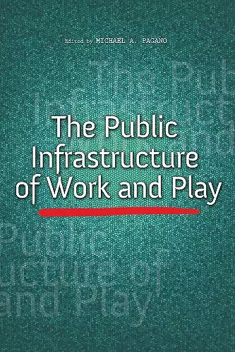 The Public Infrastructure of Work and Play cover