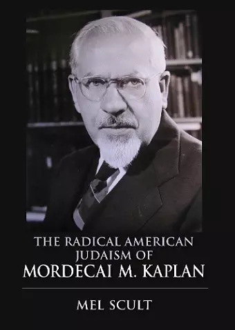 The Radical American Judaism of Mordecai M. Kaplan cover