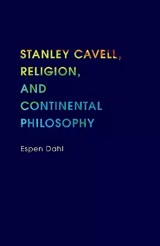 Stanley Cavell, Religion, and Continental Philosophy cover