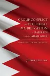 Group Conflict and Political Mobilization in Bahrain and the Arab Gulf cover