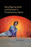 Reconfiguring Myth and Narrative in Contemporary Opera cover